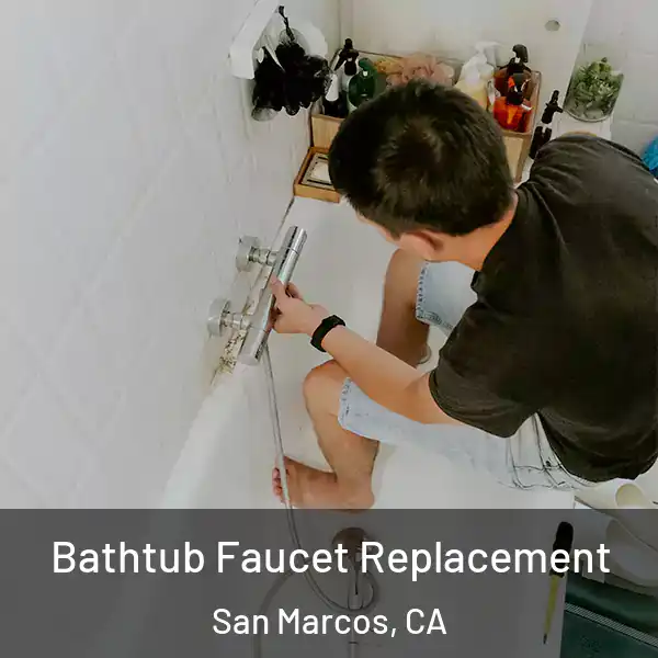  Bathtub Faucet Replacement San Marcos, CA