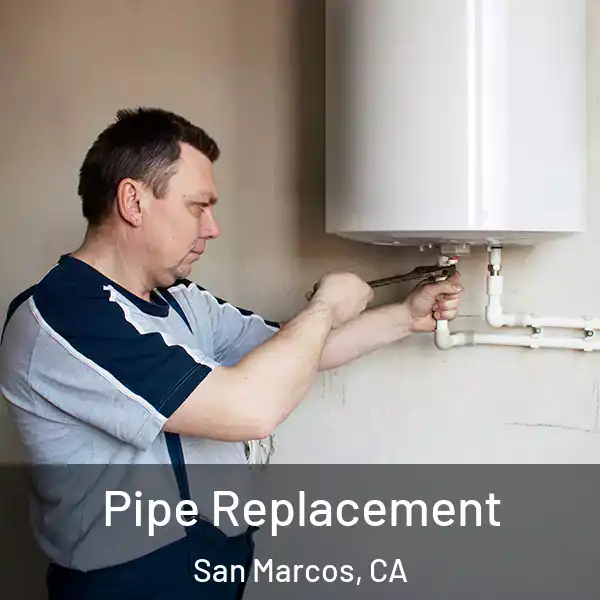  Pipe Replacement San Marcos, CA