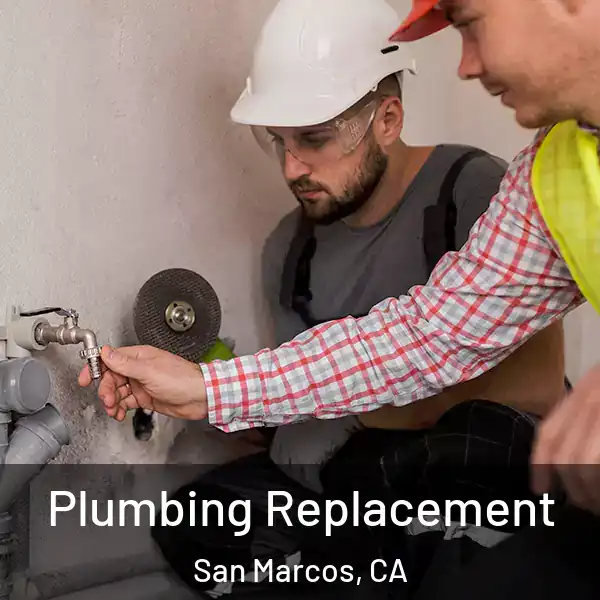  Plumbing Replacement San Marcos, CA