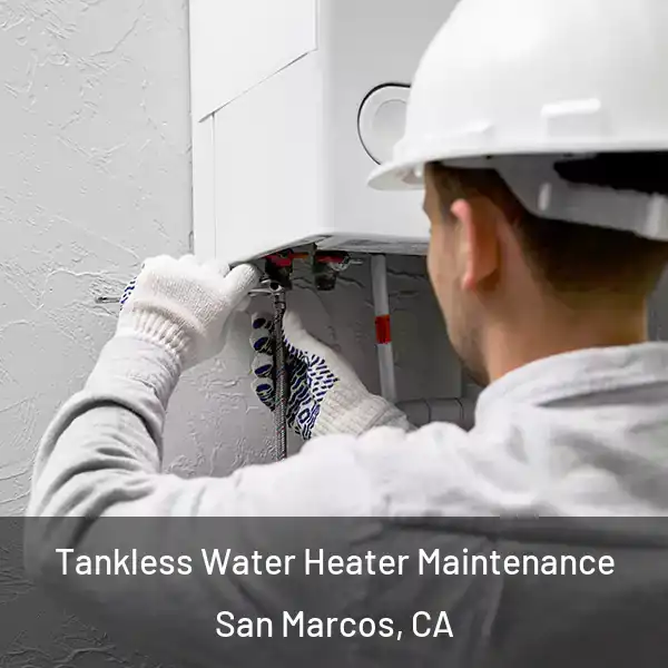  Tankless Water Heater Maintenance San Marcos, CA