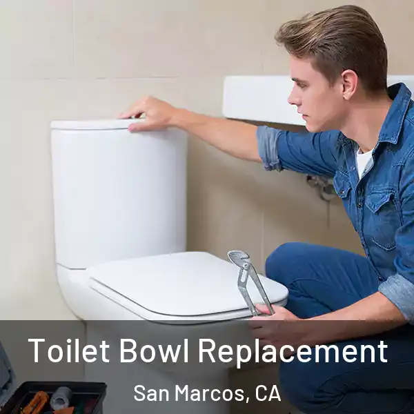  Toilet Bowl Replacement San Marcos, CA
