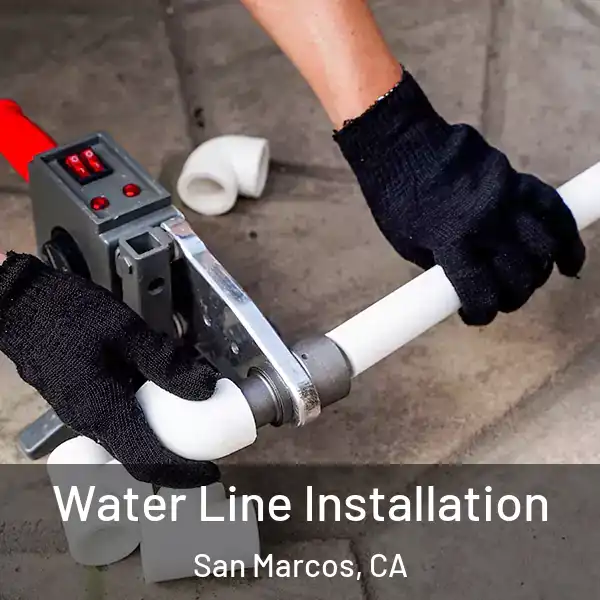  Water Line Installation San Marcos, CA